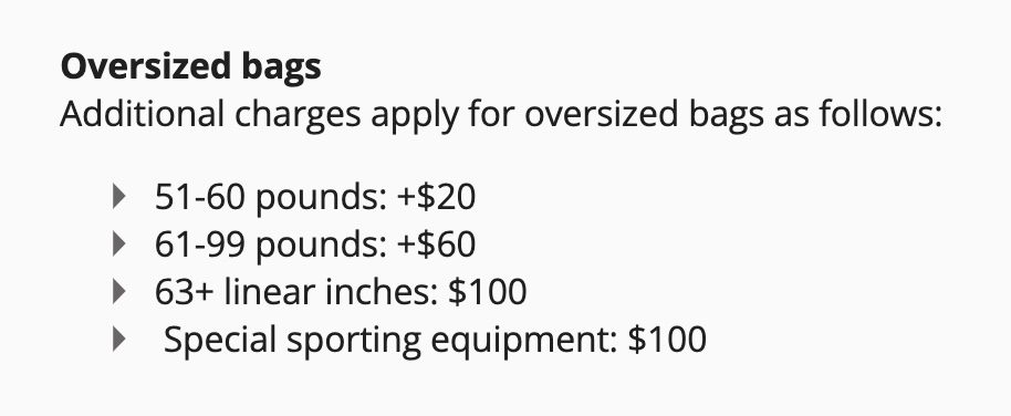Additional charges for oversized bags based on weight, measurements, and sports equipment. A bag that weighs fifty-one to sixty pounds costs $20 extra, sixty-one to ninety-nine pounds is $60 extra, sixty-three linear inches or more is an extra $100 and special sporting equipment is $100