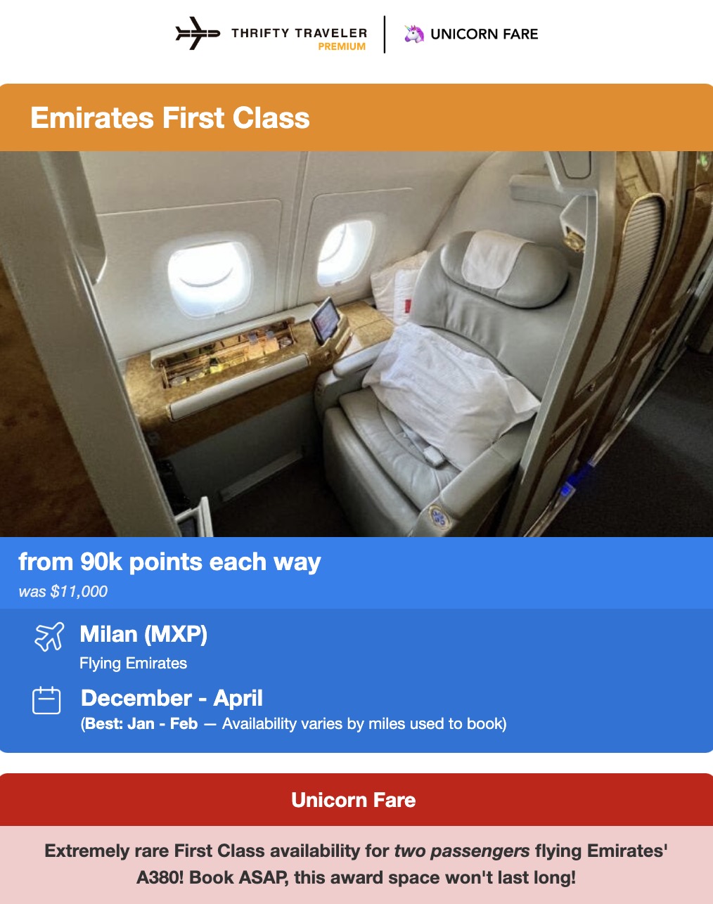Thrifty Traveler Premium unicorn fare for emirates first class to Milan for 90,000 points each way. December through April. Best January through February. Extremely rare first class availability for two passengers flying Emirates A380. Book ASAP, this award space won't last long. 